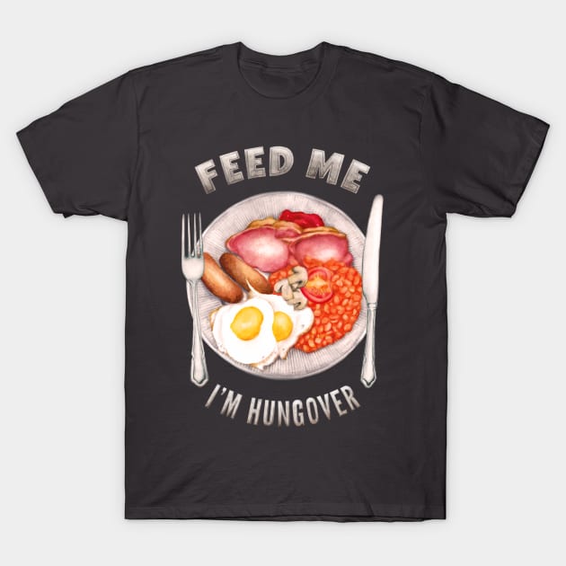 Feed Me I'm Hungover T-Shirt by AmandaDilworth